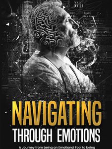 Navigating Through Emotions: A Journey from being an Emotional Fool to being Emotionally Intelligent