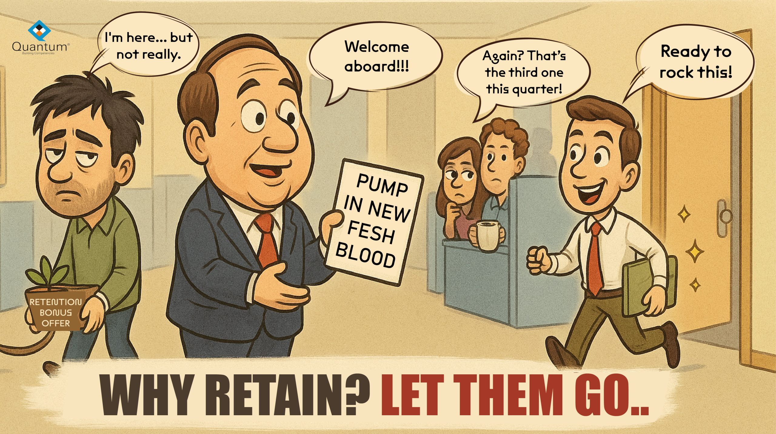 Why Retain? Let them Go..Pump in the fresh blood..