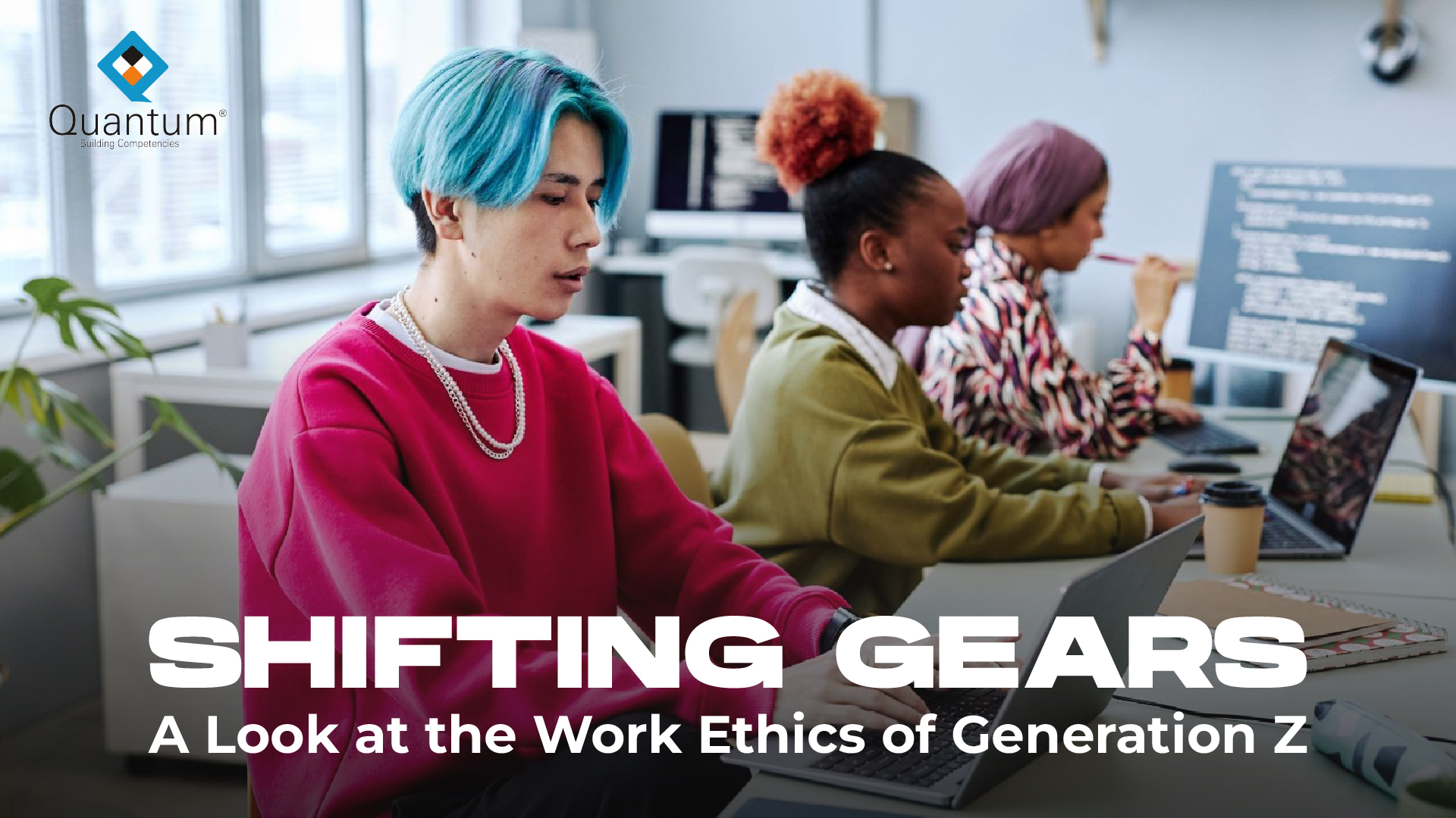 Shifting Gears: A Look at the Work Ethics of Generation Z