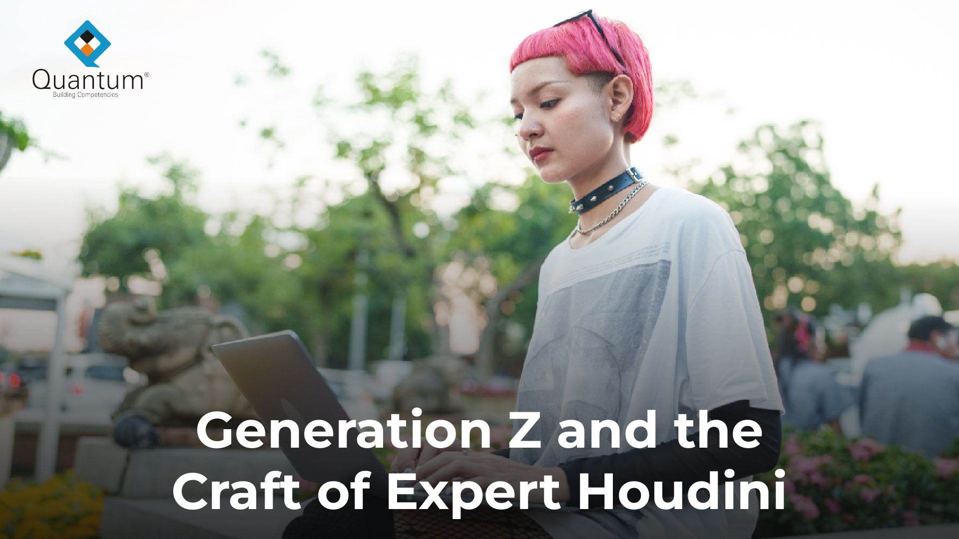 Generation Z and the Craft of Expert Houdini
